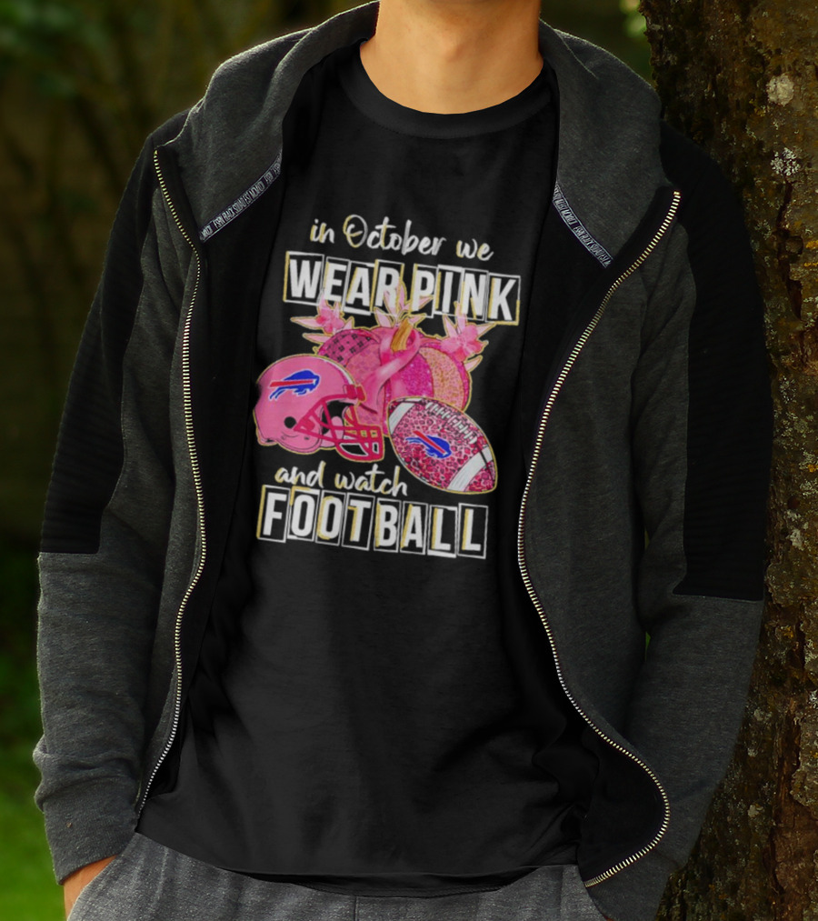 In October We Wear Pink And Watch Football Buffalo Bills T-Shirt