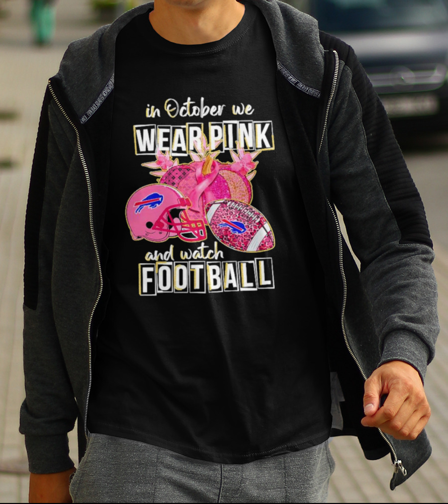 In October We Wear Pink And Watch Football Buffalo Bills T-Shirt