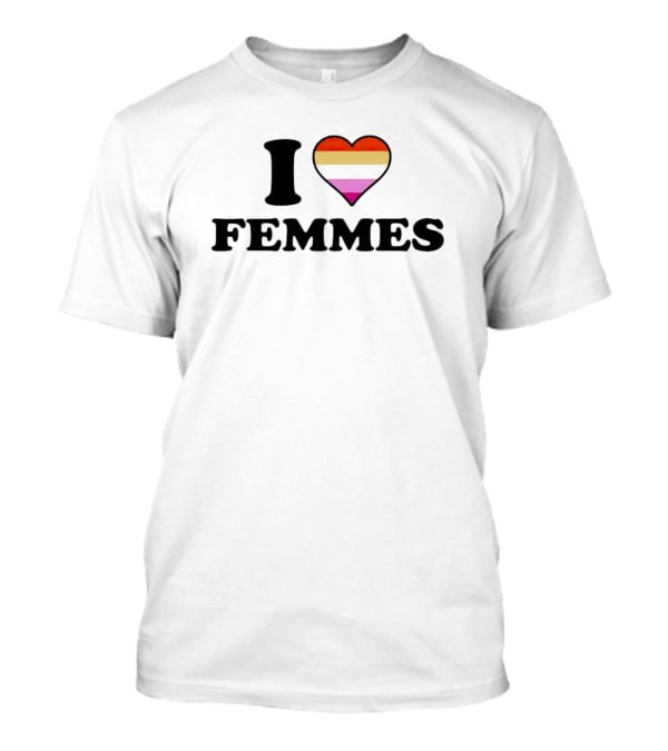 I Love Femmes Lesbian Heart With Lesbian Pride Colors T-Shirt