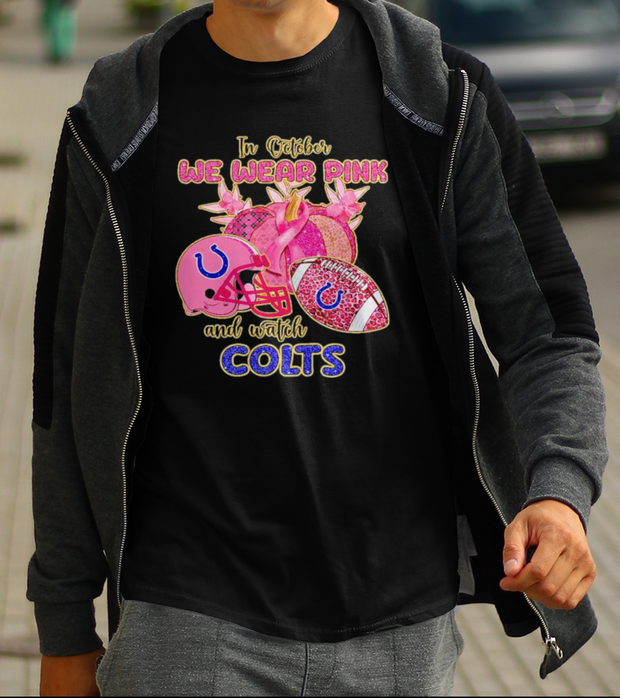 In October We Wear Pink And Watch Colts Indianapolis Football Breast Cancer Awareness T-Shirt