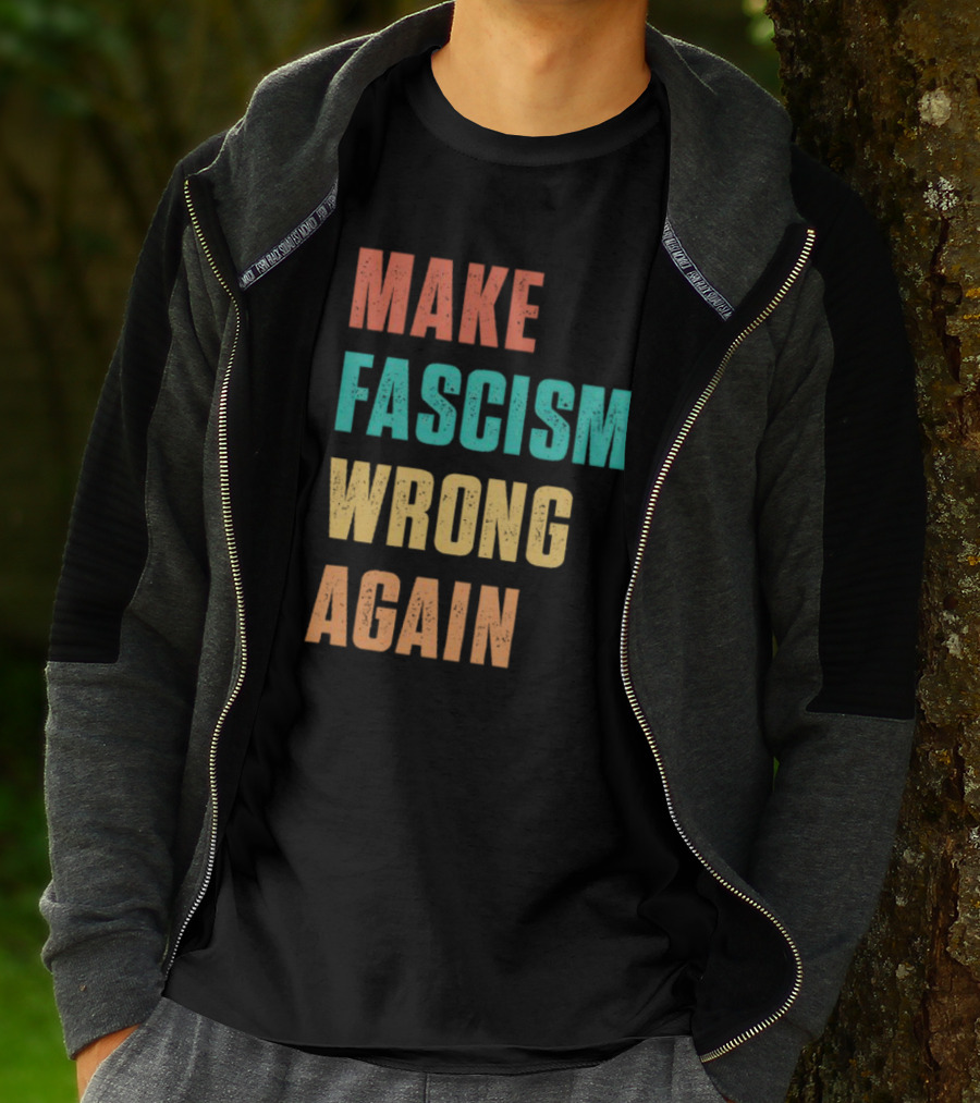 Make Fascism Wrong Again T-Shirt