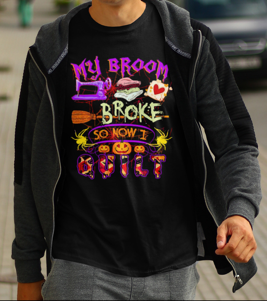 My Broom Broke So Now I Quilt Halloween Sewing Machine Pumpkins Spiders T-Shirt