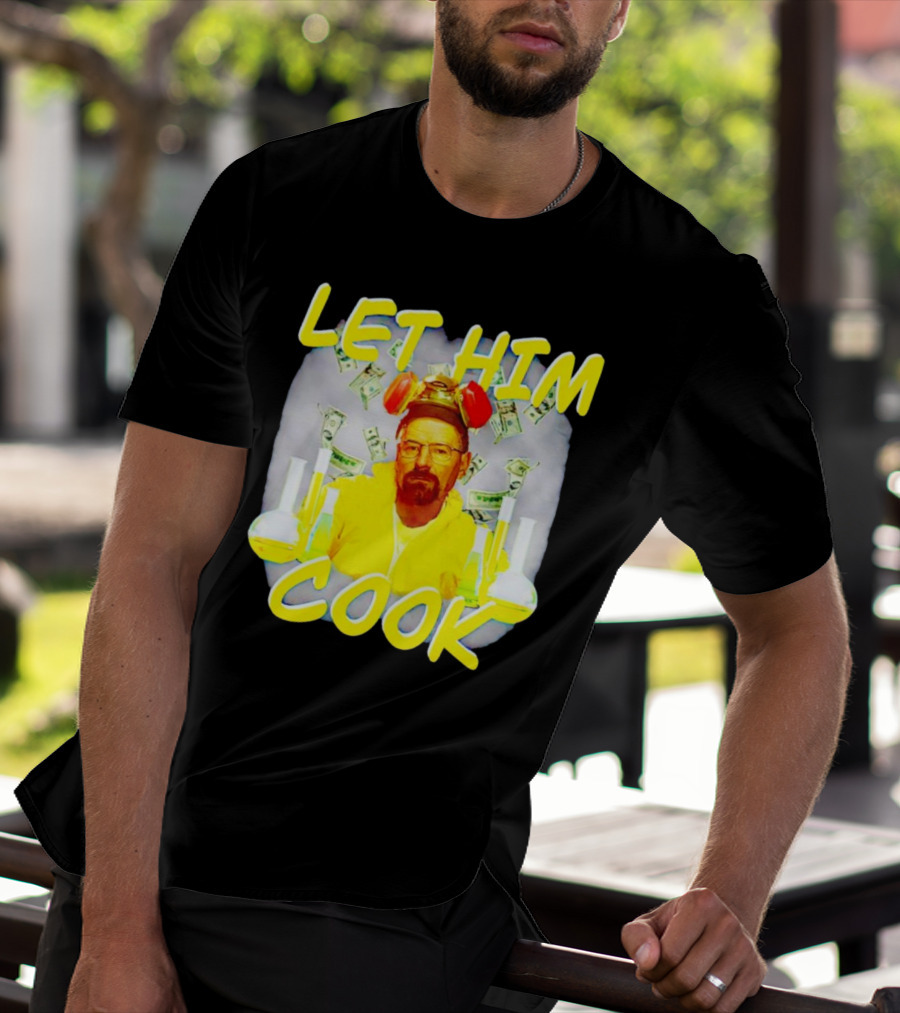 Let Him Cook Walter White Breaking Bad Parody Beaker And Dollar Bill Background T-Shirt