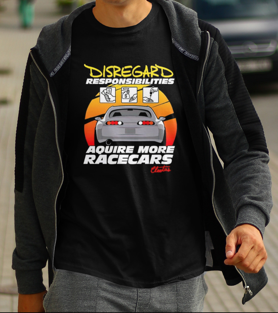 Disregard Responsibilities Aquire More Racecars Cleetus T-Shirt