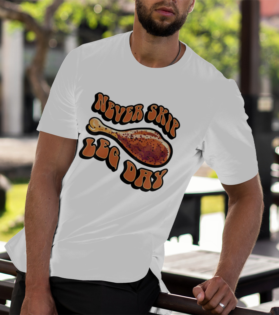Never Skip Leg Day Chicken Drumstick Humor T-Shirt