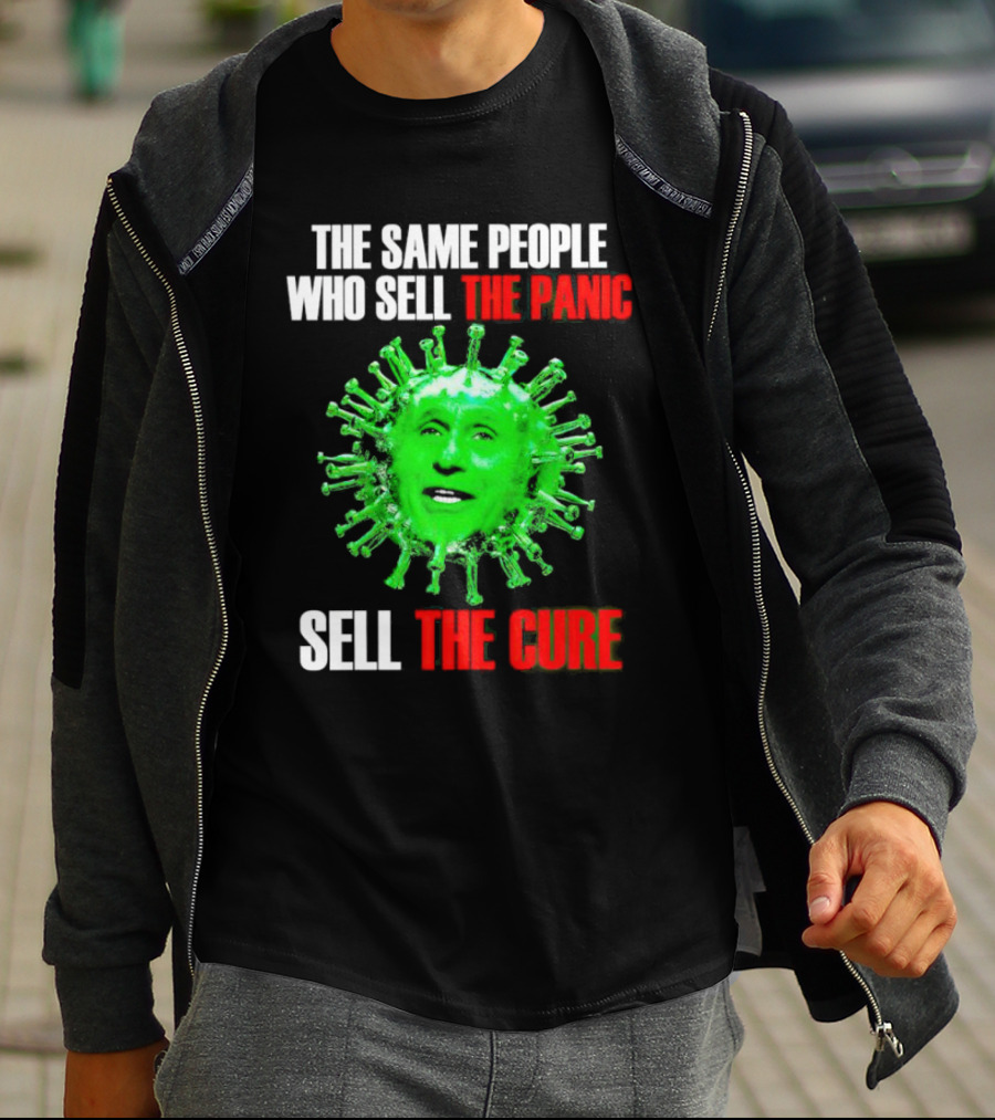 The Same People Who Sell The Panic Sell The Cure Virus Face Image T-Shirt