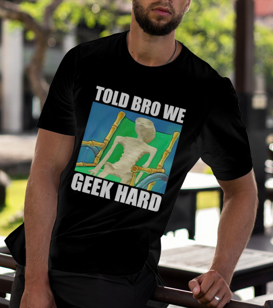Told Bro We Geek Hard Alien Chair Relaxation T-Shirt