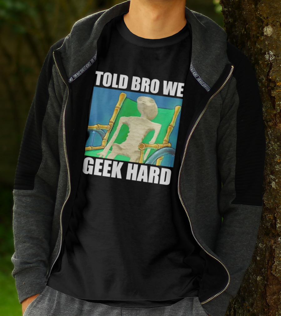 Told Bro We Geek Hard Alien Chair Relaxation T-Shirt