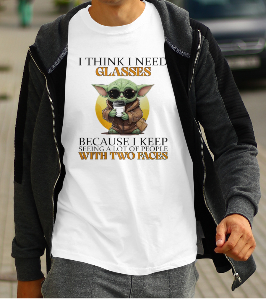 I Think I Need Glasses Because I Keep Seeing A Lot Of People With Two Faces Baby Yoda T-Shirt