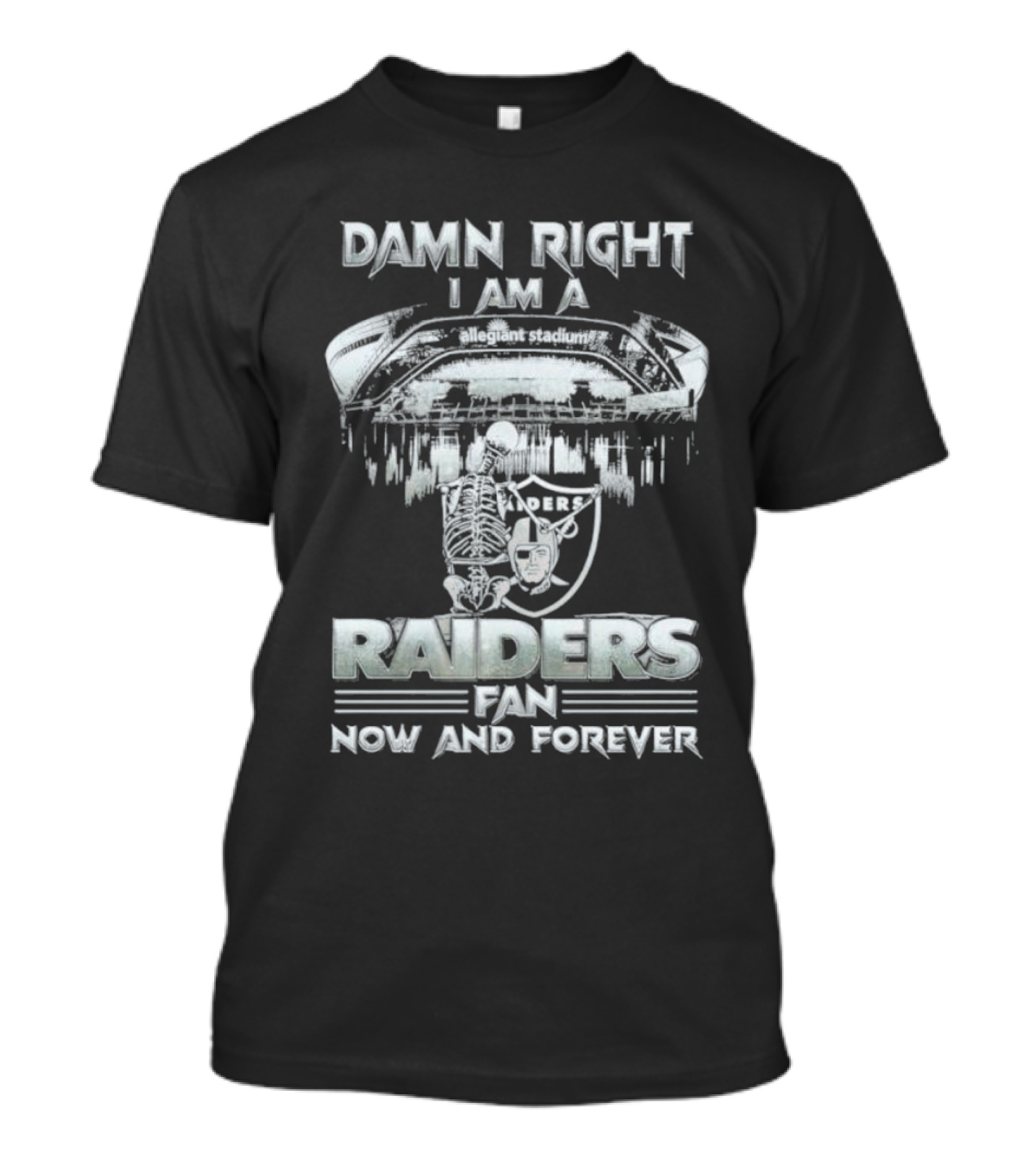Damn Right I Am A Raiders Fan Allegiant Stadium Now And Forever T-Shirt