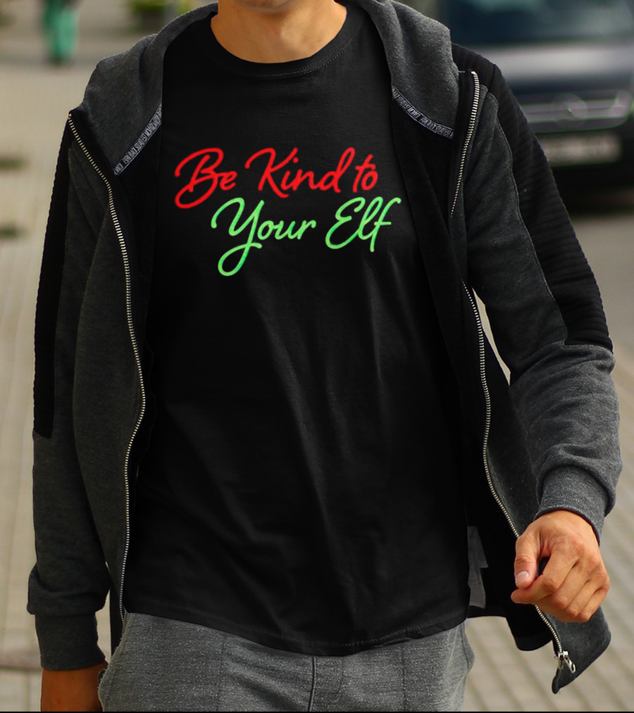 Be Kind To Your Elf Holiday Message T-Shirt