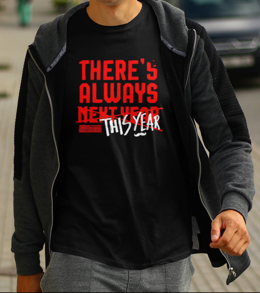 There's Always This Year Cincinnati T-Shirt