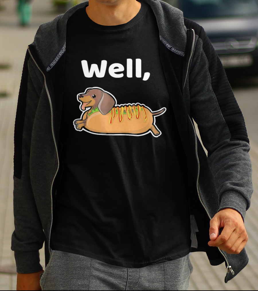 Well Hot Dog Dachshund T-Shirt