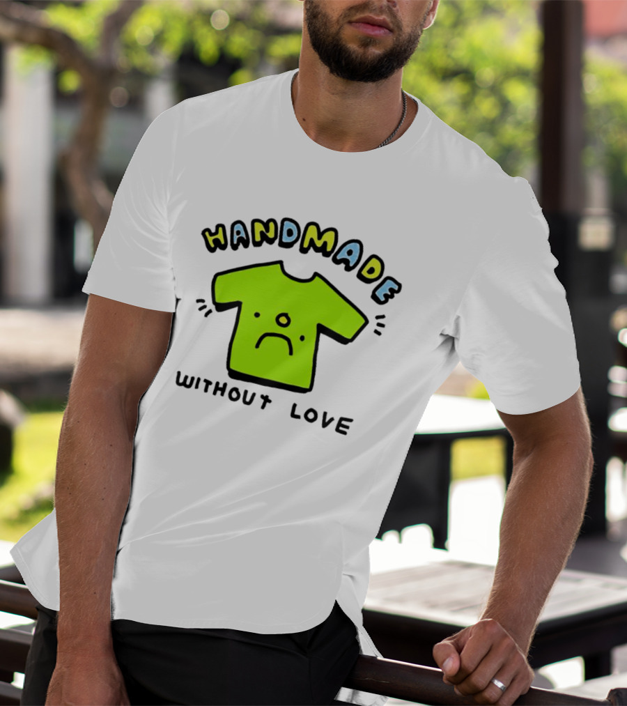 HANDMADE WITHOUT LOVE SAD GREEN T-Shirt