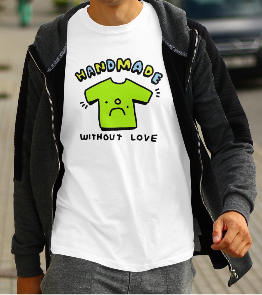 HANDMADE WITHOUT LOVE SAD GREEN T-Shirt