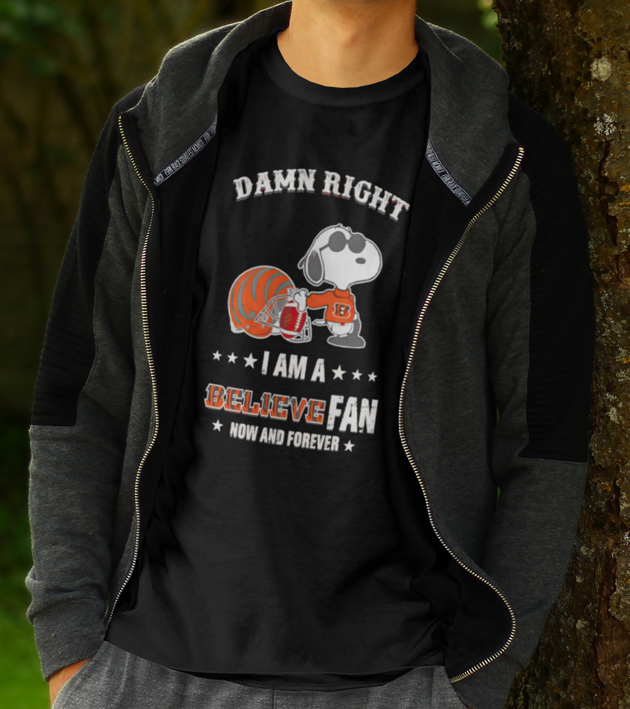 Damn Right I Am A Believe Fan Now And Forever Snoopy Cincinnati Bengals T-Shirt