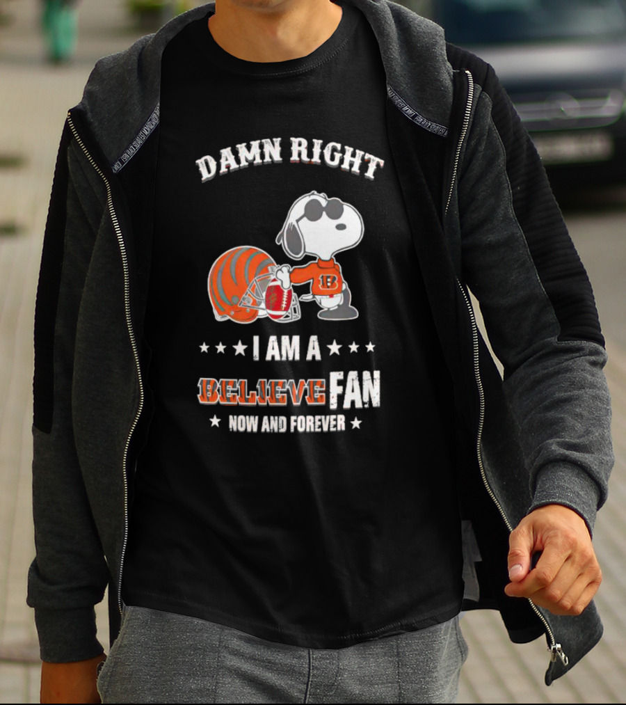 Damn Right I Am A Believe Fan Now And Forever Snoopy Cincinnati Bengals T-Shirt