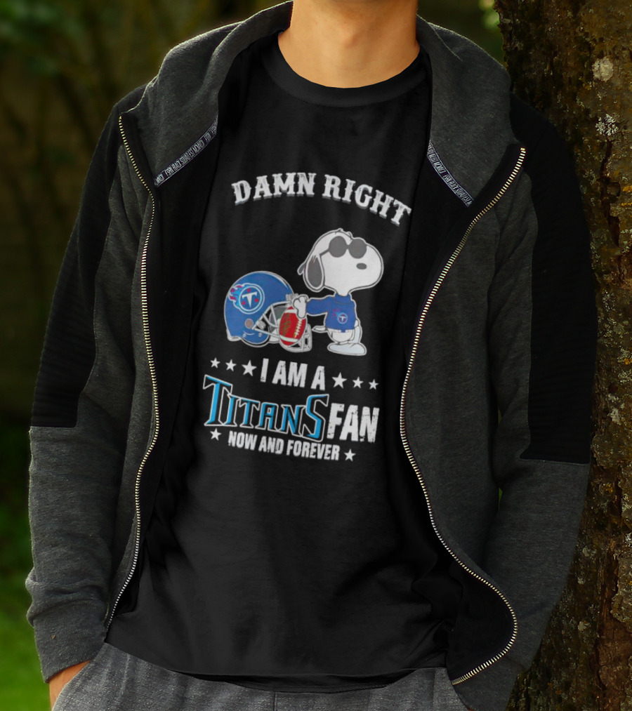 Damn Right Snoopy I Am A Tennessee Titans Fan Now And Forever T-Shirt