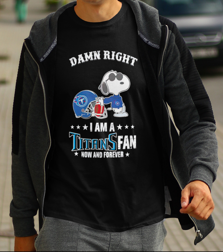 Damn Right Snoopy I Am A Tennessee Titans Fan Now And Forever T-Shirt