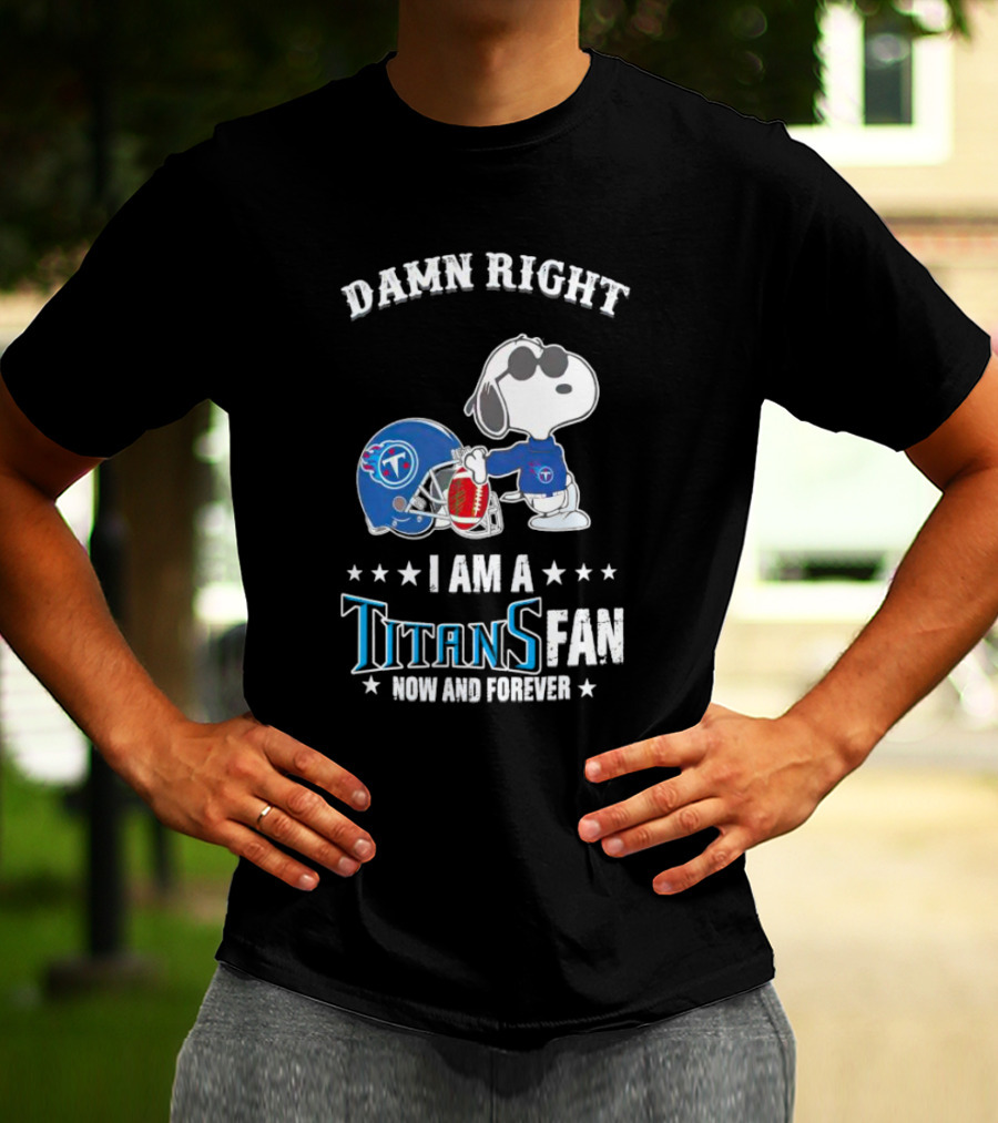 Damn Right Snoopy I Am A Tennessee Titans Fan Now And Forever T-Shirt