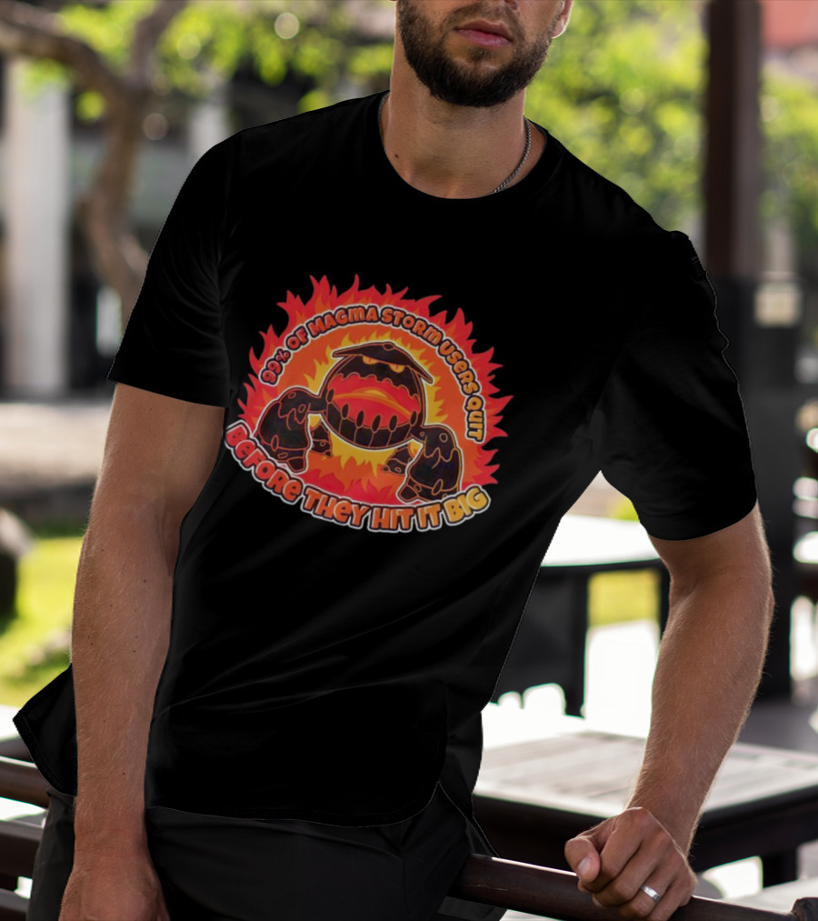 90% Of Magma Storm Users Quit Before They Hit It Big T-Shirt