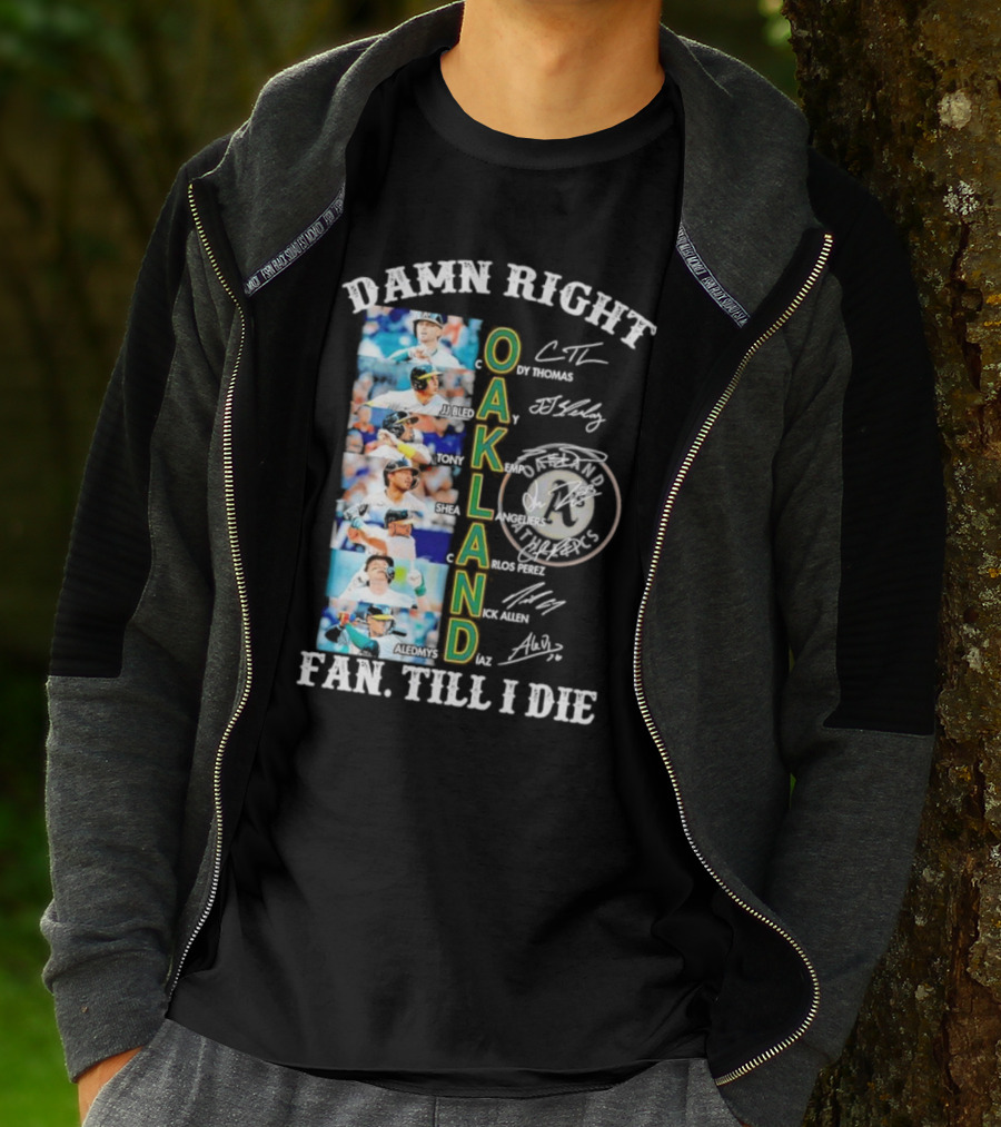 Damn Right Oakland Fan Till I Die Cody Thomas JJ Bleday Tony Kemp Shea Langeliers Nick Allen Signatures T-Shirt