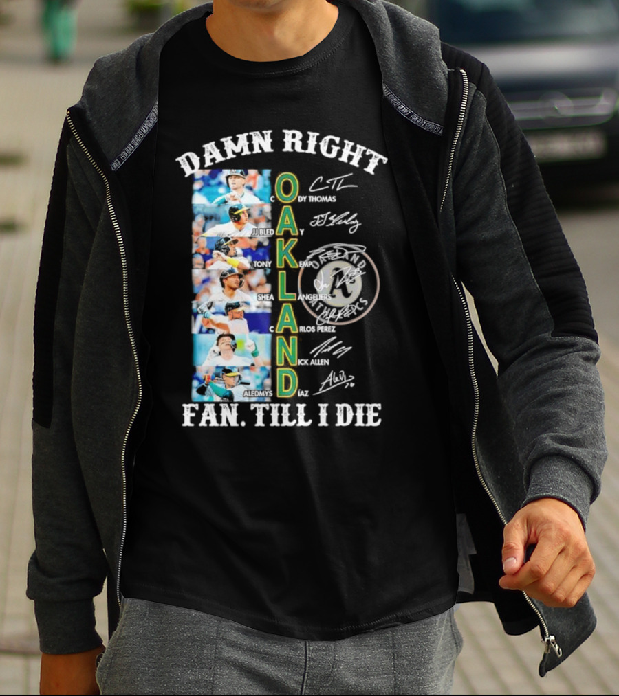 Damn Right Oakland Fan Till I Die Cody Thomas JJ Bleday Tony Kemp Shea Langeliers Nick Allen Signatures T-Shirt