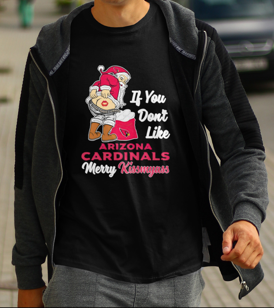 If You Don't Like Arizona Cardinals Merry Kissmyass Santa T-Shirt