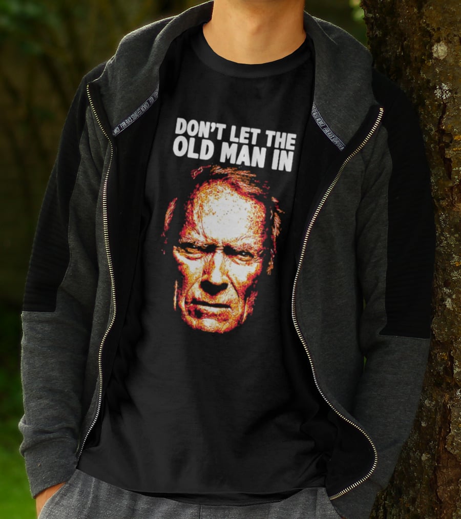 Clint Eastwood Don't Let The Old Man In T-Shirt