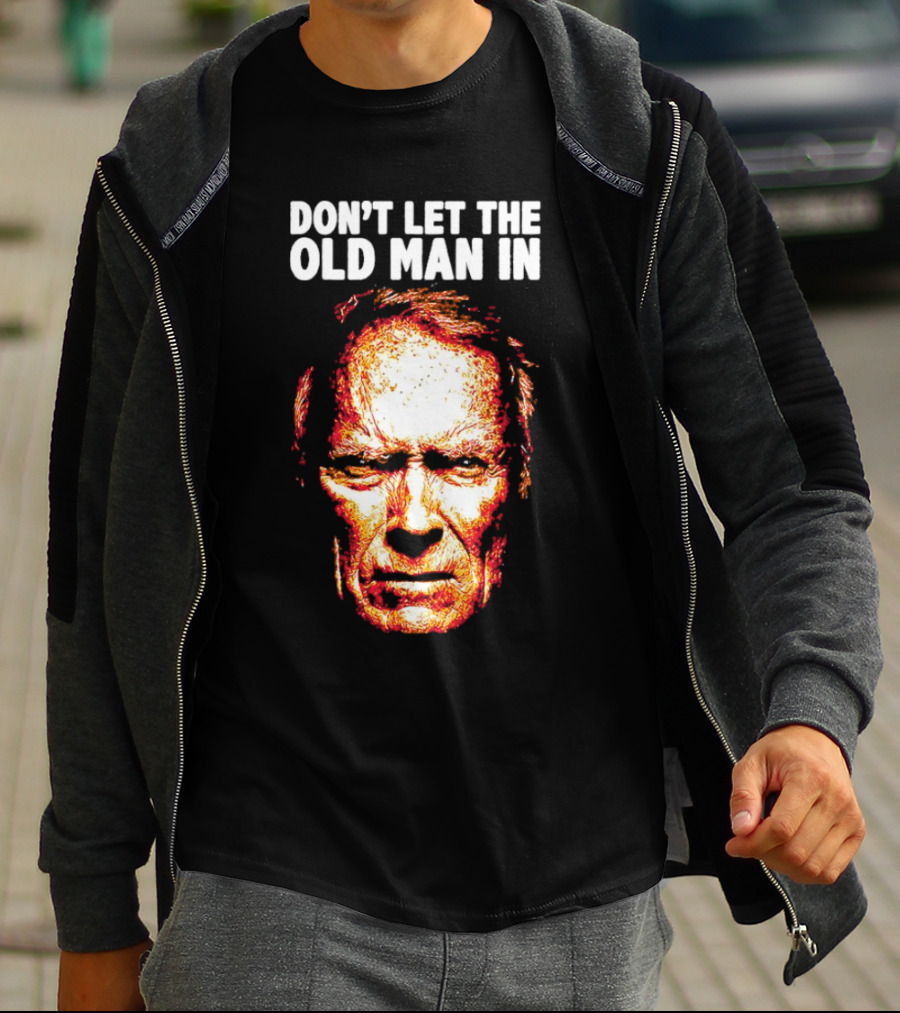 Clint Eastwood Don't Let The Old Man In T-Shirt