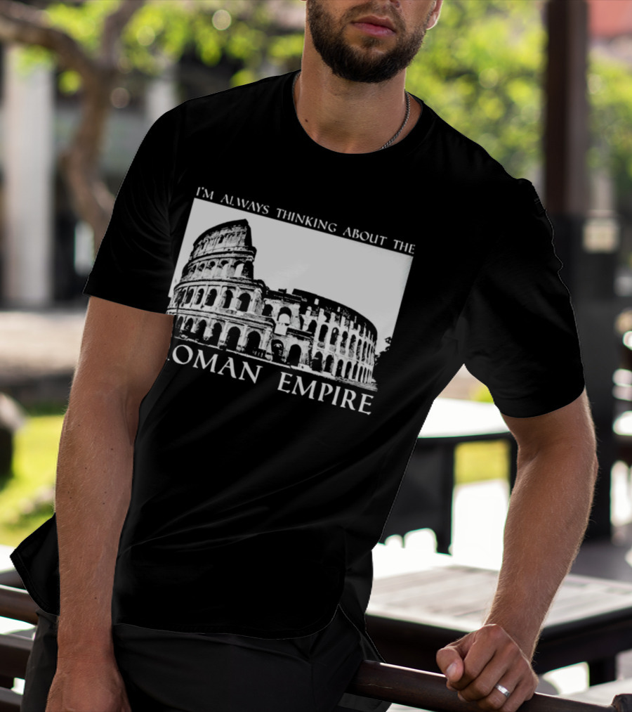 I’m Always Thinking About The Roman Empire Colosseum T-Shirt