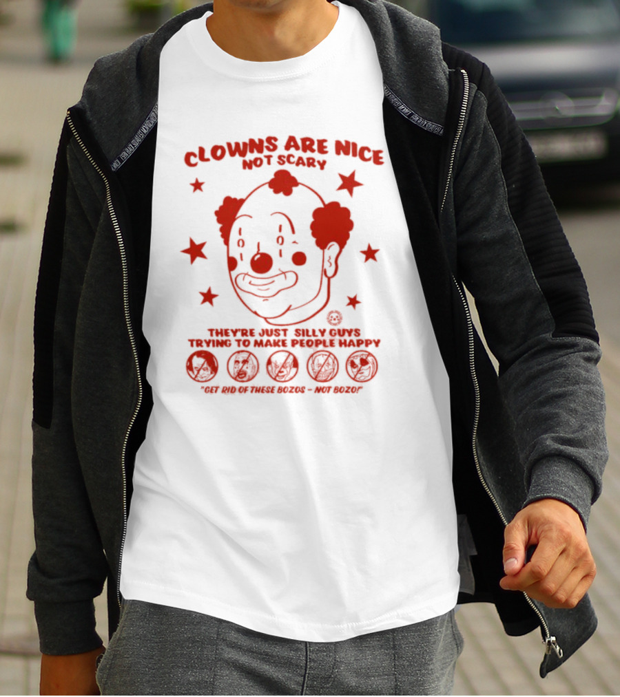 Clowns Are Nice Not Scary They’re Just Silly Guys Trying To Make People Happy Get Rid Of These Bozos Not Bozo T-Shirt