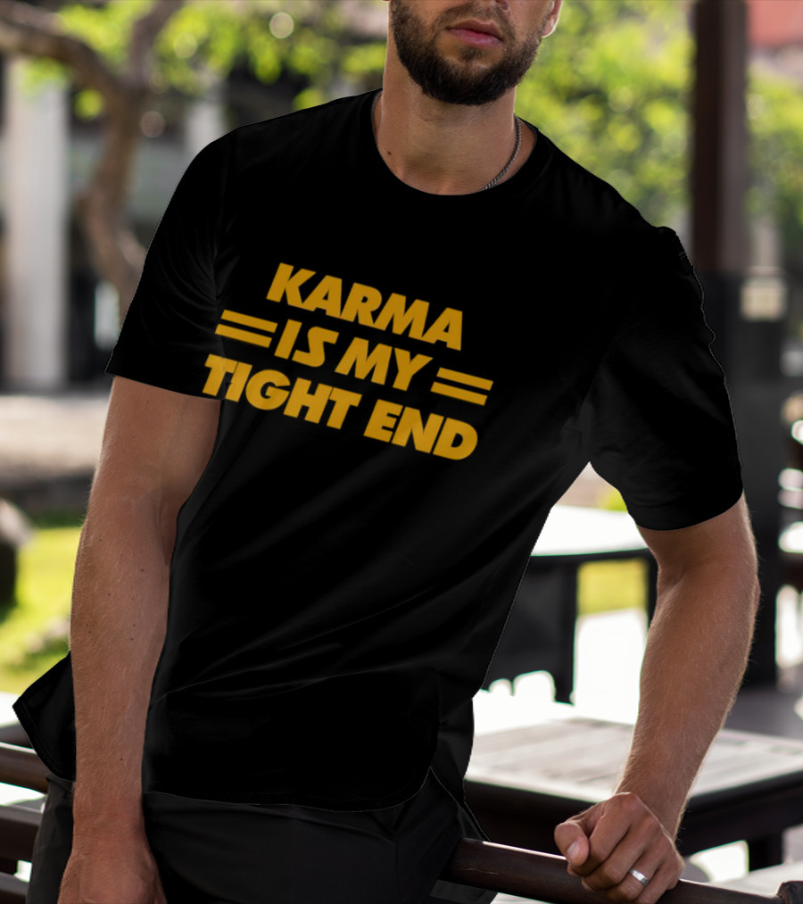 Karma Is My Tight End T-Shirt