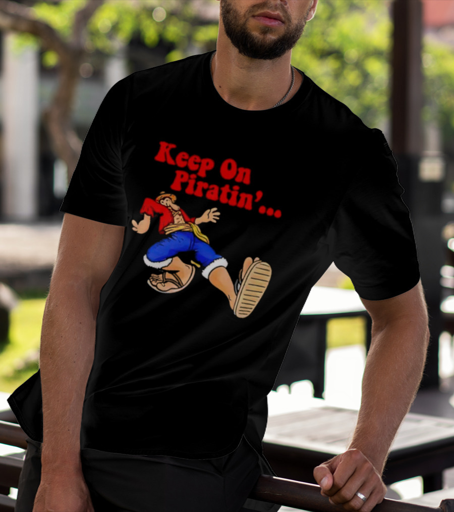 Keep On Piratin' Luffy Strutting Confidently T-Shirt