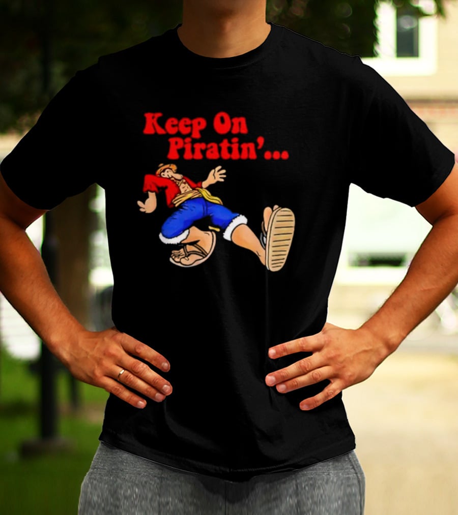 Keep On Piratin' Luffy Strutting Confidently T-Shirt