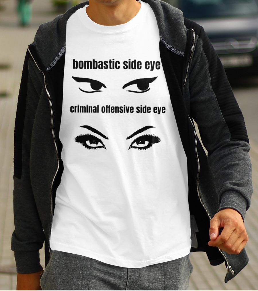 Bombastic Side Eye Criminal Offensive Side Eye Bold Eye Expressions T-Shirt