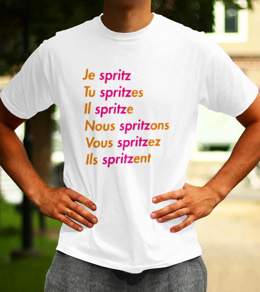 Je Spritz Tu Spritzes Il Spritze Nous Spritzons Vous Spritzez Ils Spritzent T-Shirt