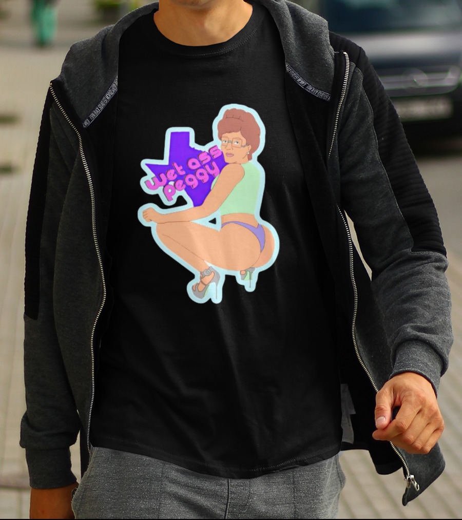 Wet Ass Peggy Hill Texas Cult T-Shirt