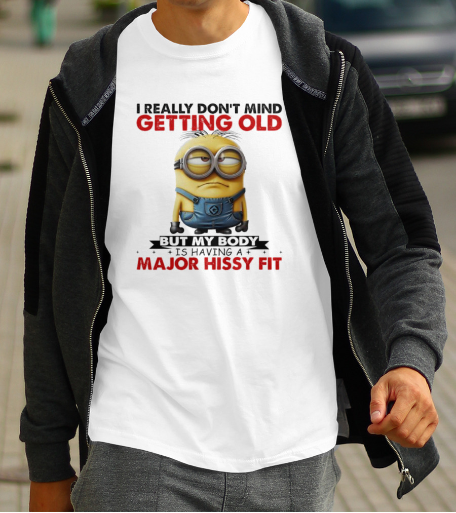 I Really Don't Mind Getting Old Minions Major Hissy Fit T-Shirt