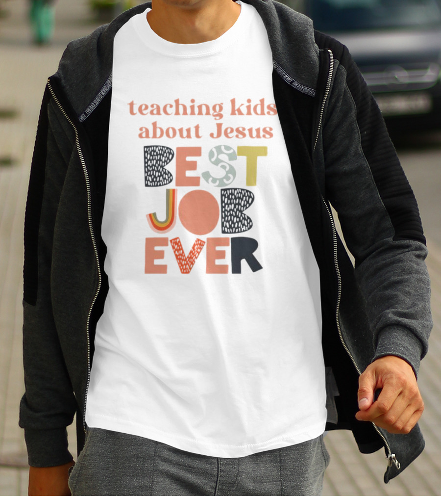 Teaching Kids About Jesus Best Job Ever Playful Inspirational Message T-Shirt