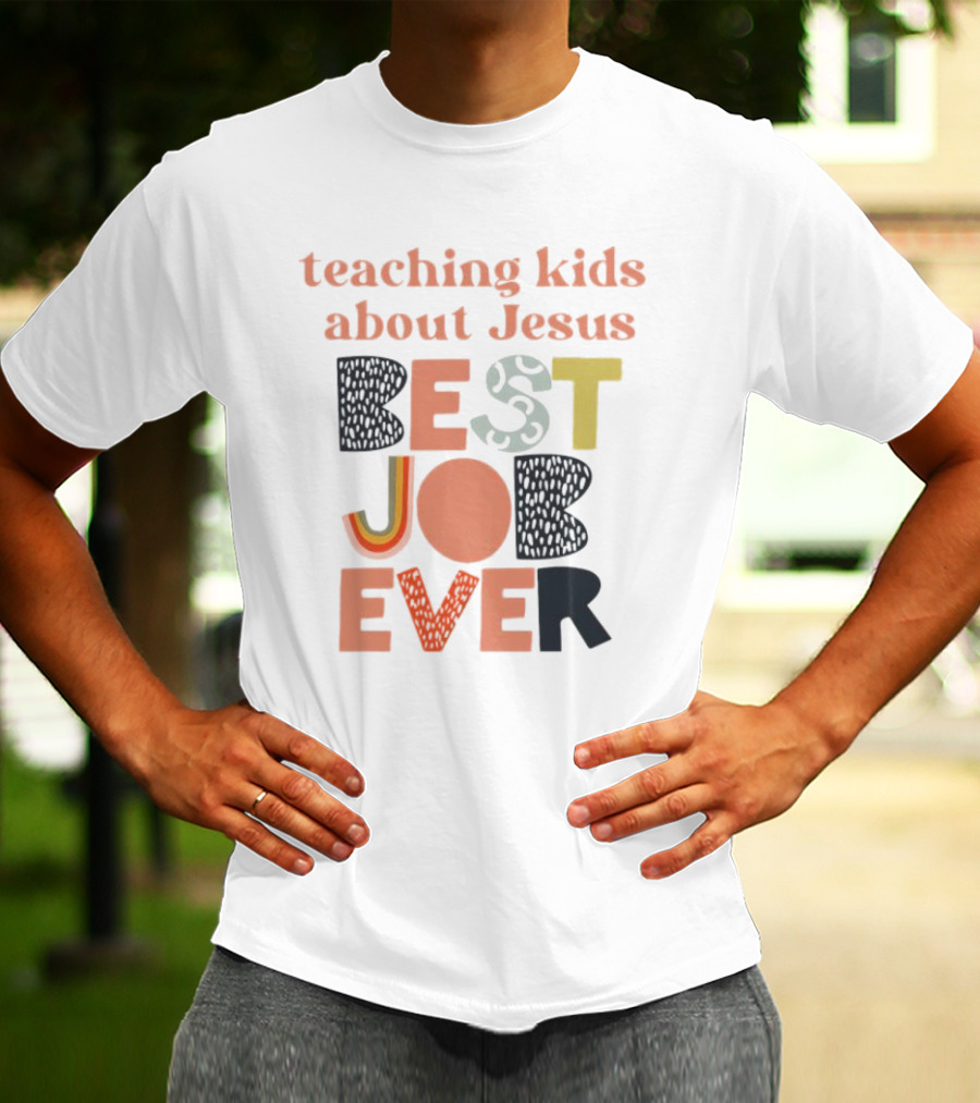 Teaching Kids About Jesus Best Job Ever Playful Inspirational Message T-Shirt