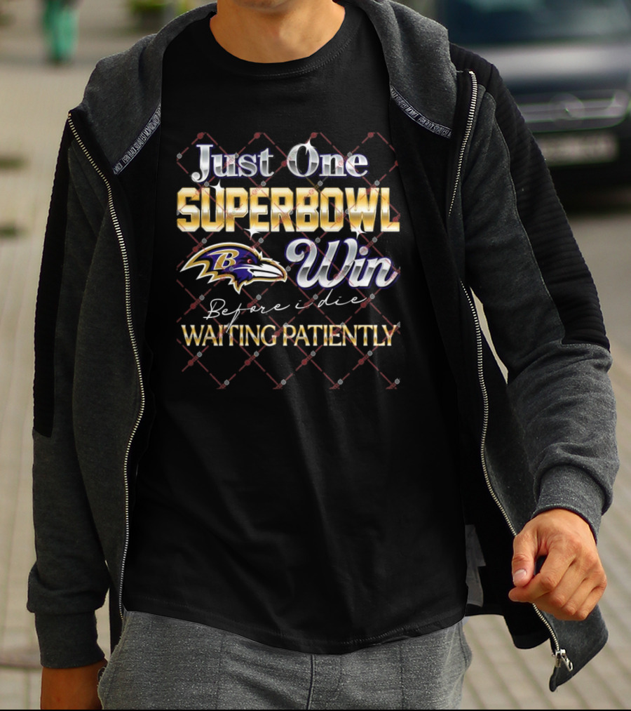 Just One Superbowl Win Baltimore Ravens Before I Die Waiting Patiently T-Shirt