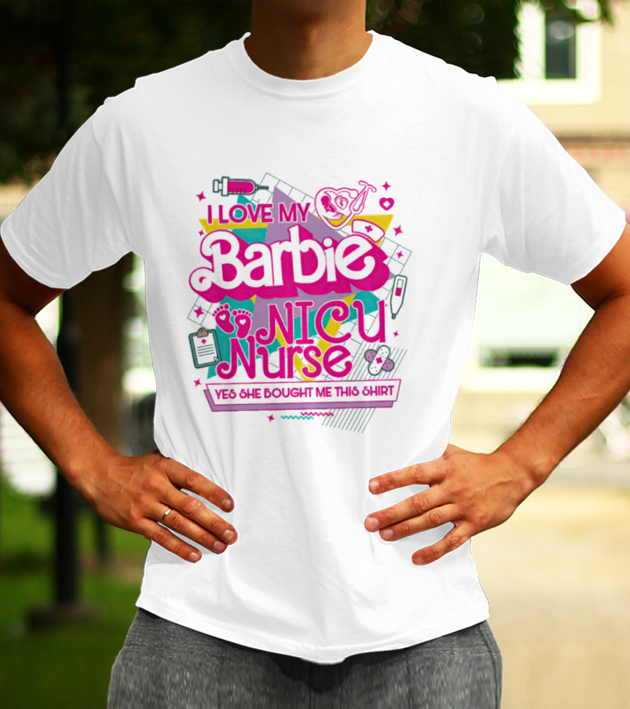 I Love My Barbie NICU Nurse T-Shirt
