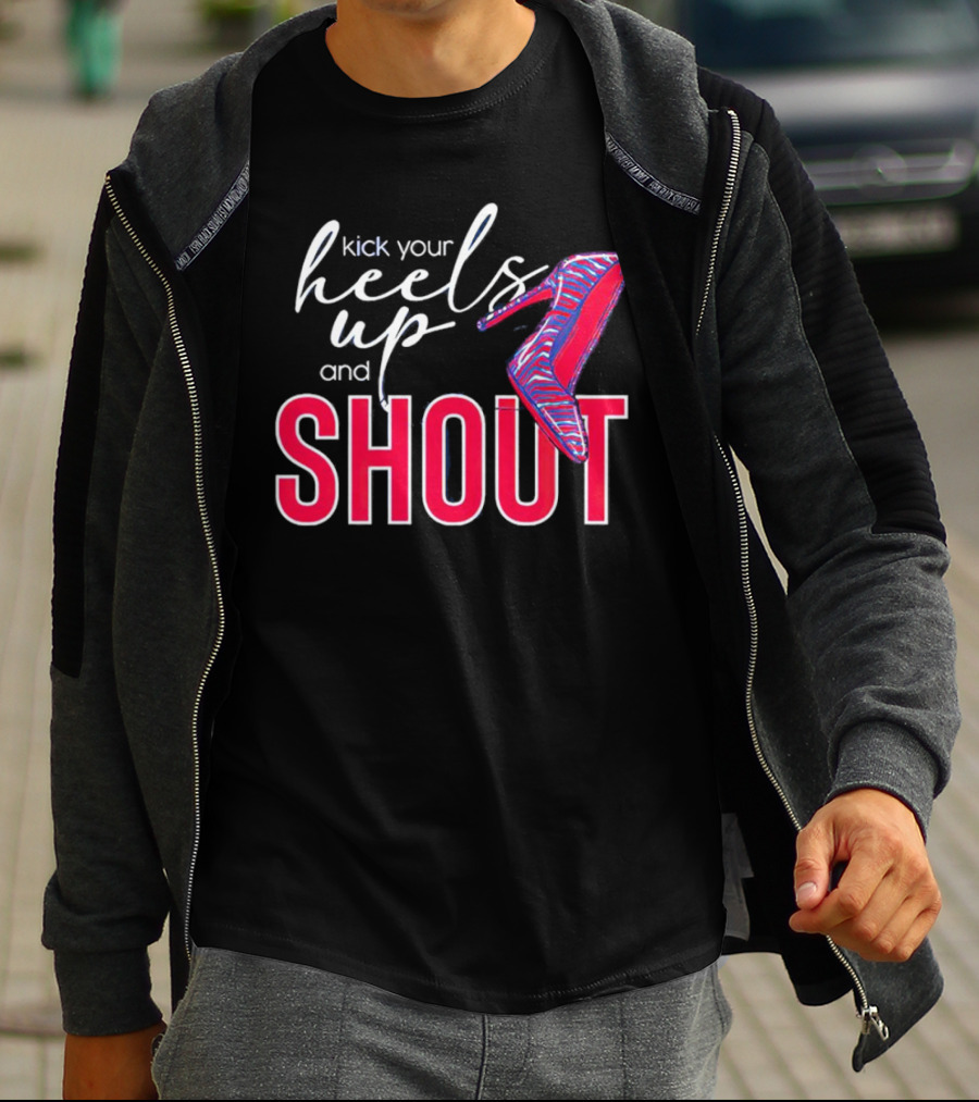 Kick Your Heels Up And Shout Stiletto High Heel Fashion T-Shirt