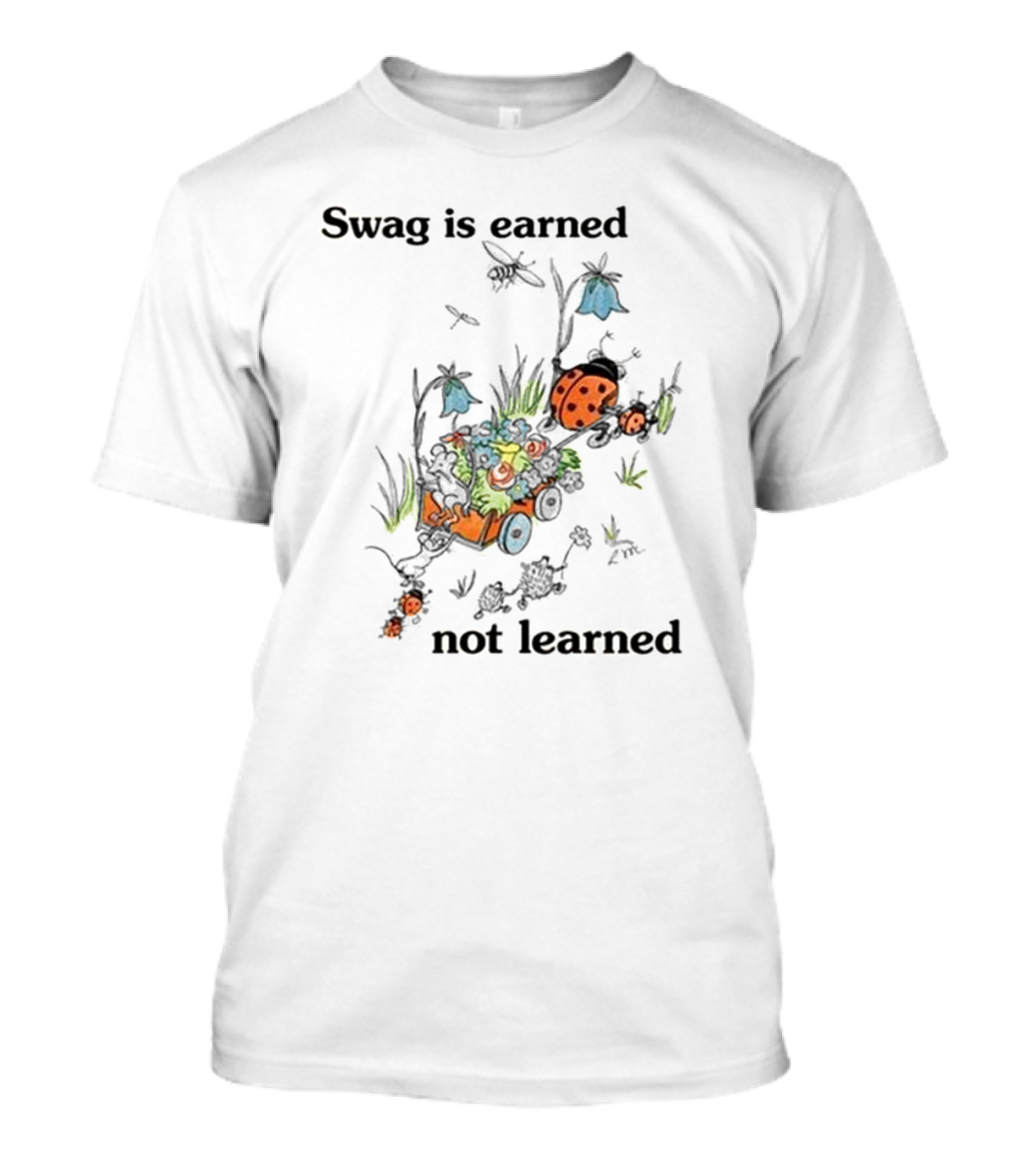 Swag Is Earned Not Learned Ladybug Garden Adventure T-Shirt