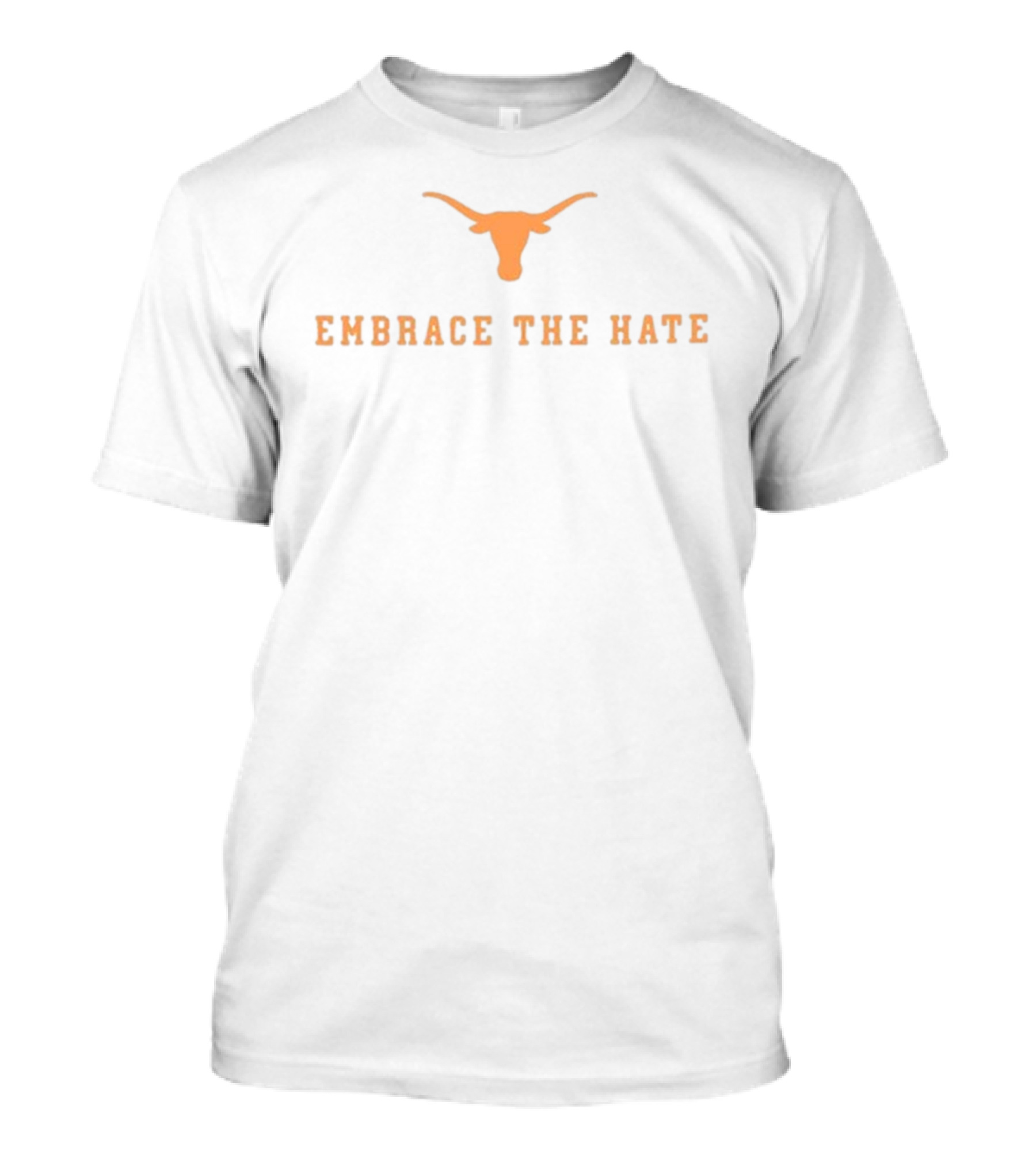 Embrace The Hate Texas Longhorns T-Shirt