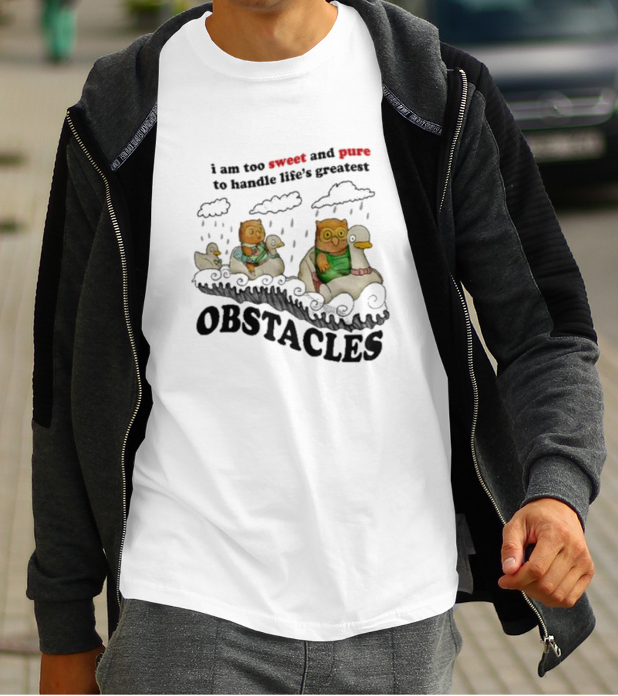 I Am Too Sweet And Pure To Handle Life’s Greatest Obstacles Duck Ride T-Shirt