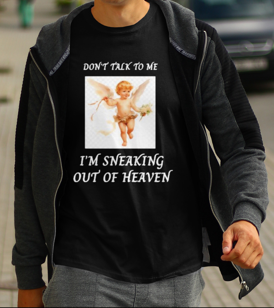 I'm Sneaking Out Of Heaven Don't Talk To Me Angel T-Shirt