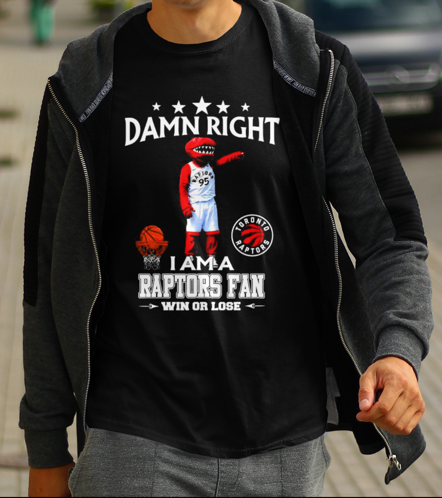 Damn Right I Am A Toronto Raptors Fan Win Or Lose Toronto Raptors 95 Basketball Mascot T-Shirt