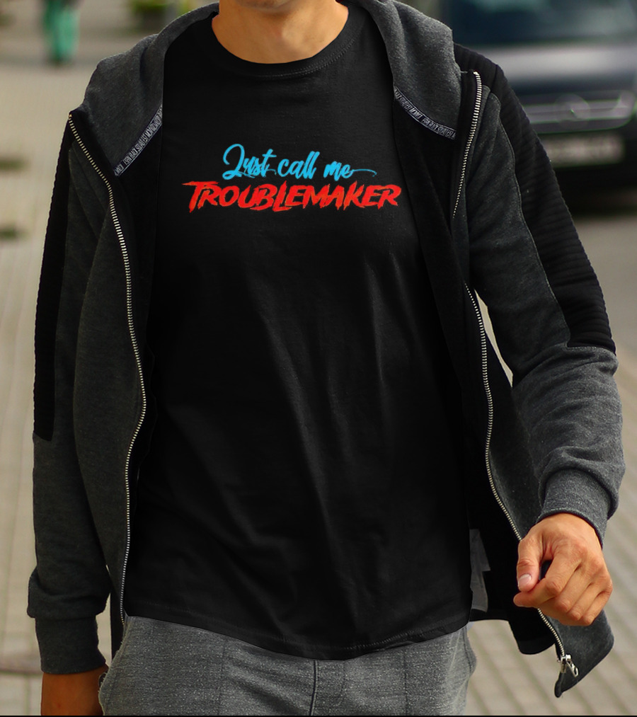 Just Call Me Troublemaker T-Shirt